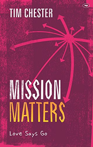 Mission Matters (Love Says Go) by Tim Chester, 9781783592807
