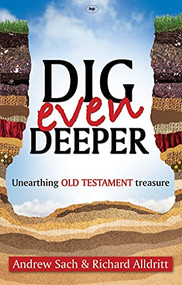 Dig Even Deeper (Unearthing Old Testament Treasure) by Andrew Sach, Richard Alldritt, 9781844744329