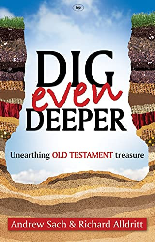 Dig Even Deeper (Unearthing Old Testament Treasure) by Andrew Sach, Richard Alldritt, 9781844744329