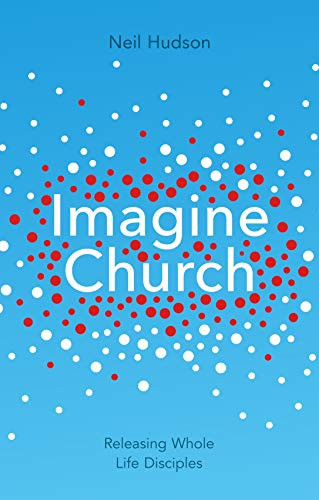 Imagine Church (Releasing Dynamic Everyday Disciples) by Neil Hudson, 9781844745661