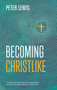Becoming Christlike by Peter Lewis, 9781783594375