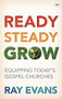 Ready Steady Grow (Equipping Today's Gospel Churches) by Ray Evans, 9781783591138