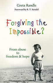 Forgiving the Impossible? (From Abuse To Freedom) by Greta Randle, 9781844744336