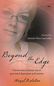 Beyond the Edge (One Woman's Journey Out Of Post-Natal Depression And Anxiety) by Hazel Rolston, 9781844742165