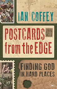 Postcards from the Edge (Finding God In Hard Places) by Ian Coffey, 9781783592050