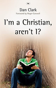 I'm a Christian, aren't I? (Completing The Picture) by Dan Clark, 9781844744190