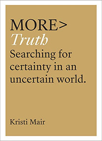 more TRUTH (Searching for Certainty in an Uncertain World) by Kristi Mair, 9781783597666