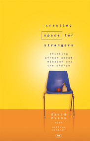Creating Space for Strangers (Thinking Afresh About Mission And The Church) by David Evans, 9781844740598