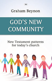 God's New Community (New Testament Patterns For Today's Church) by Graham Beynon, 9781844744817