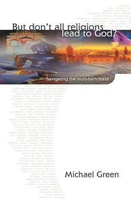 But don't all religions lead to God? (Navigating The Multi-Faith Maze) - 9780851112817 by Michael Green, 9780851112817