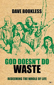 God Doesn't Do Waste (Redeeming The Whole Of Life) by Dave Bookless, 9781844744732