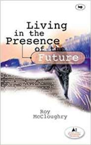 Living in the Presence of the Future by Roy McCloughry, 9780851115450