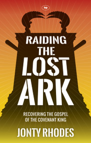 Raiding the Lost Ark (Recovering The Gospel Of The Covenant King) by Jonty Rhodes, 9781783590124