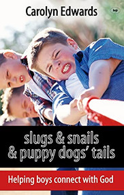 Slugs and snails and puppy dogs' tails (Helping Boys Connect With God) by Carolyn Edwards, 9781844745234