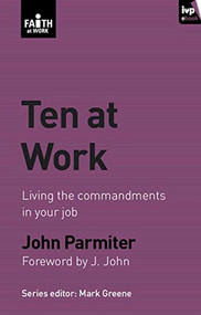 Ten at Work (Freedom, Commandments And Promises) by John Parmiter, 9781844745579