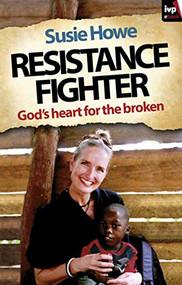 Resistance Fighter (God's Heart For The Broken) by Susie Howe, 9781844745173