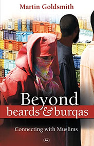 Beyond Beards and Burqas (Connecting With Muslims) by Martin Goldsmith, 9781844744107