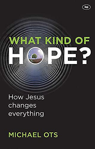 What Kind of Hope? (How Jesus Changes Everything) by Michael Ots, 9781844746040