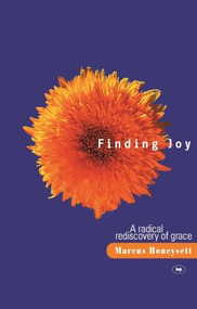 Finding Joy (A Radical Rediscovery Of Grace) by Marcus Honeysett, 9781844740864
