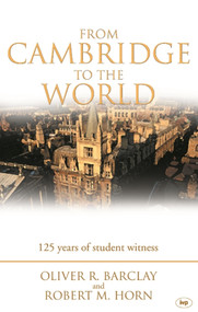 From Cambridge to the World (125 Years Of Student Witness) by Oliver R Barclay, Robert M Horn, 9780851114996