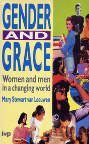 Gender and grace (Women And Men In A Changing World) by Mary Stewart Van Leeuwen, 9780851106939