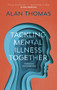 Tackling Mental Illness Together (A Biblical And Practical Approach) by Alan Thomas, 9781783595594