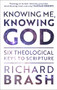 Knowing Me, Knowing God (Six Theological Keys To Scripture) by Richard Brash, 9781789741834