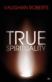 True Spirituality (The Challenge Of 1 Corinthians For The 21St Century Church) by Vaughan Roberts, 9781844745180