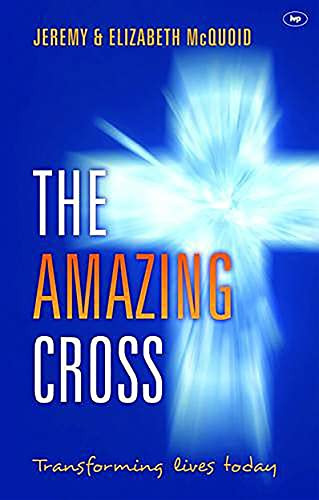 The Amazing Cross (Transforming Lives Today) by Elizabeth McQuoid, Jeremy McQuoid, 9781844745876