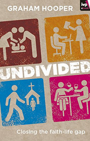 Undivided (Closing The Faith-Life Gap) by Graham Hooper, 9781844746248