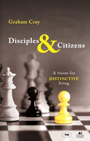 Disciples and Citizens (A Vision For Distinctive Living) by Graham Cray, 9781844741571