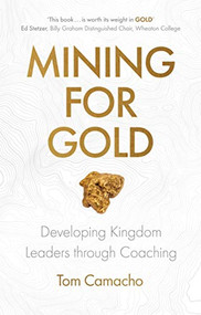 Mining for Gold (Developing Kingdom Leaders through Coaching) by Tom Camacho, 9781783599325