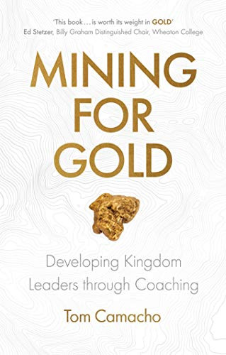 Mining for Gold (Developing Kingdom Leaders through Coaching) by Tom Camacho, 9781783599325