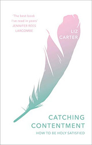 Catching Contentment (How To Be Holy Satisfied) by Liz Carter, 9781783597406