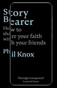 Story Bearer (How to share your faith with your friends) by Phil Knox, 9781789741551