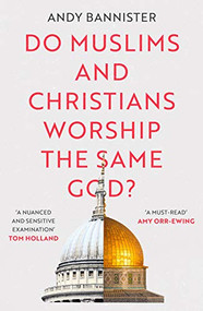 Do Muslims and Christians Worship the Same God? by Andy Bannister, 9781789742299