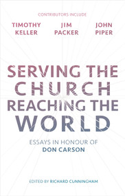 Serving the Church, Reaching the World (Essays In Honour Of Don Carson) by Richard Cunningham, 9781783595938