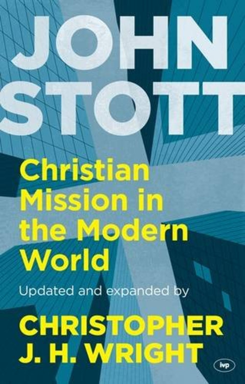 Christian Mission in the Modern World by John Stott and Christopher J H Wright, 9781783593934