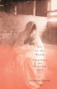 Joy to the World (Preaching The Christmas Story) by Paul Beasley-Murray, 9781844740819