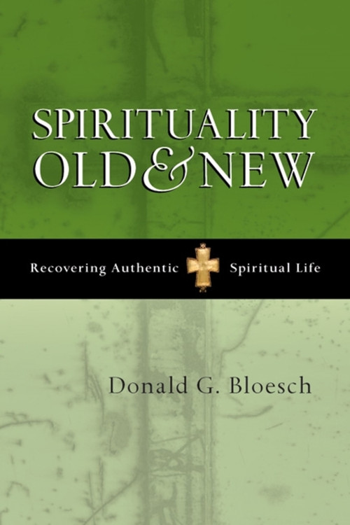 Spirituality old and new (Recovering Authentic Spiritual Life) by Donald G Bloesch, 9781844741953