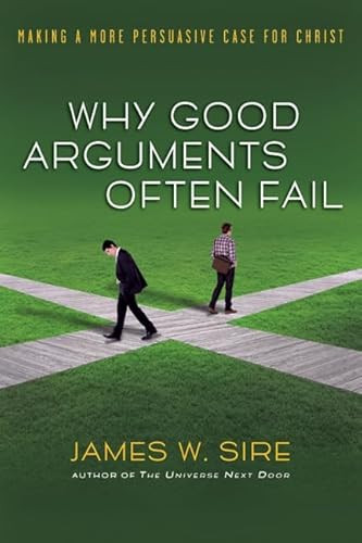 Why good arguments often fail (Making A More Persuasive Case For Christ) by James W Sire, 9781844741366