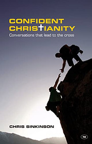 Confident Christianity (Conversations That Lead To The Cross) by Chris Sinkinson, 9781844745241