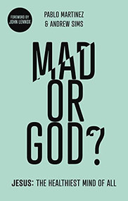 Mad or God? (Jesus: The Healthiest Mind of All) by Pablo Martinez, Andrew Sims, 9781783596058