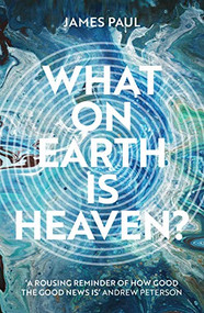 What on Earth is Heaven? by James Paul, 9781789742213