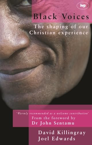 Black voices (The Shaping Of Our Christian Experience) by David Killingray, Joel Edwards, 9781844741816