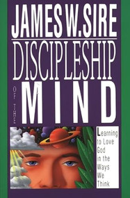 Discipleship of the mind (Learning To Love God In The Ways We Think) by James W Sire, 9780851107752
