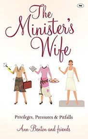 The Minister's Wife (Privileges, Pressures And Pitfalls) by Ann Benton, 9781844745562