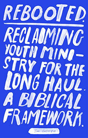 Rebooted (Reclaiming Youth Ministry For The Long Haul - A Biblical Framework) by Tim Gough, 9781783596164