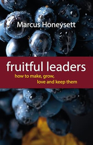Fruitful Leaders (How To Make, Grow, Love And Keep Them) by Marcus Honeysett, 9781844745449