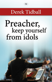 Preacher, Keep Yourself from Idols by Derek Tidball, 9781844744961